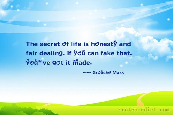 Good sentence's beautiful picture_The secret of life is honesty and fair dealing. If you can fake that, you've got it made.