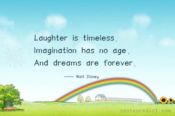 Good sentence's beautiful picture_Laughter is timeless. Imagination has no age. And dreams are forever.
