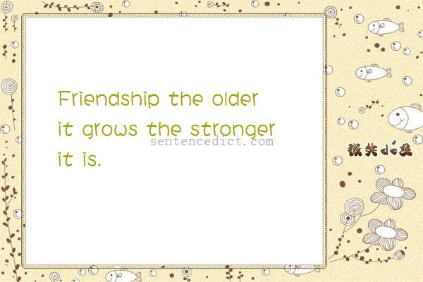 Good sentence's beautiful picture_Friendship the older it grows the stronger it is.