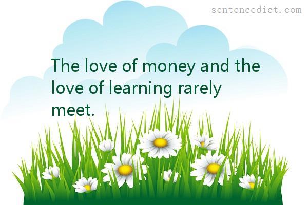 Good sentence's beautiful picture_The love of money and the love of learning rarely meet.