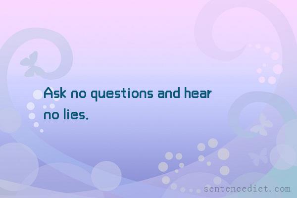 Good sentence's beautiful picture_Ask no questions and hear no lies.