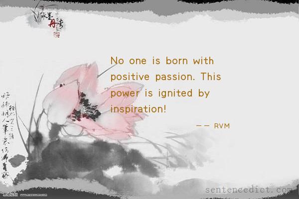 Good sentence's beautiful picture_No one is born with positive passion. This power is ignited by inspiration!