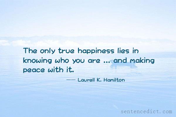 Good sentence's beautiful picture_The only true happiness lies in knowing who you are ... and making peace with it.