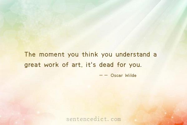 Good sentence's beautiful picture_The moment you think you understand a great work of art, it's dead for you.