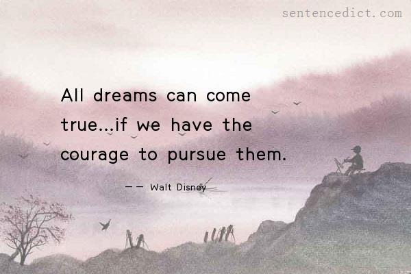 Good sentence's beautiful picture_All dreams can come true...if we have the courage to pursue them.