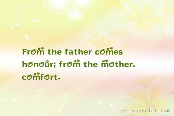 Good sentence's beautiful picture_From the father comes honour; from the mother, comfort.