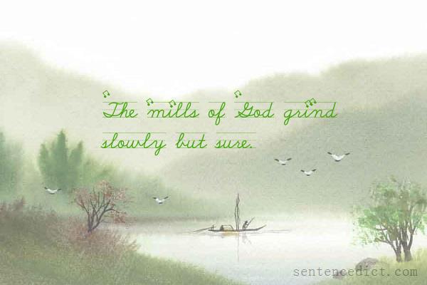 Good sentence's beautiful picture_The mills of God grind slowly but sure.