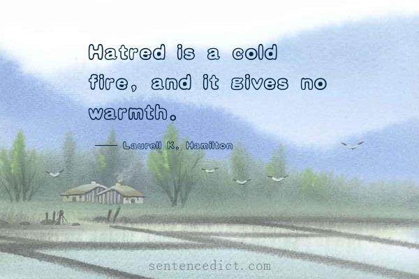 Good sentence's beautiful picture_Hatred is a cold fire, and it gives no warmth.