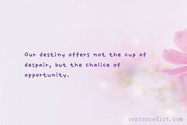 Good sentence's beautiful picture_Our destiny offers not the cup of despair, but the chalice of opportunity.