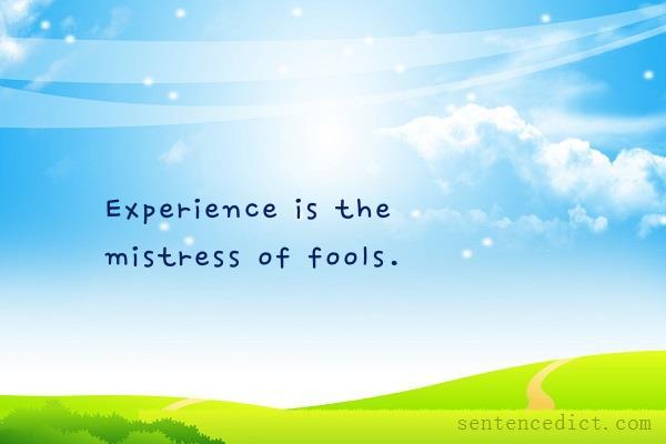 Good sentence's beautiful picture_Experience is the mistress of fools.