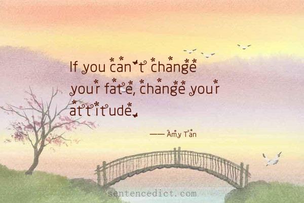 Good sentence's beautiful picture_If you can't change your fate, change your attitude.
