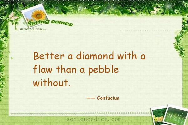 Good sentence's beautiful picture_Better a diamond with a flaw than a pebble without.
