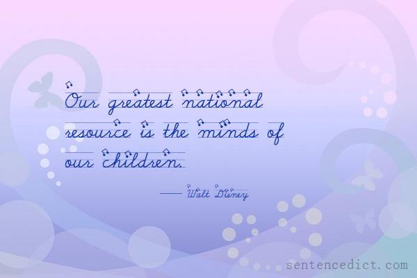 Good sentence's beautiful picture_Our greatest national resource is the minds of our children.