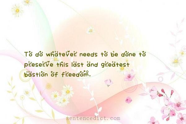 Good sentence's beautiful picture_To do whatever needs to be done to preserve this last and greatest bastion of freedom.