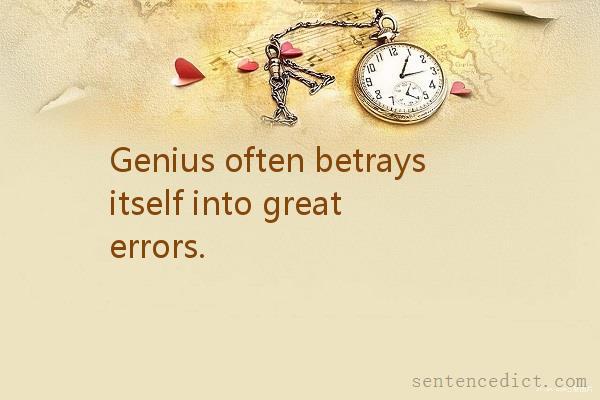 Good sentence's beautiful picture_Genius often betrays itself into great errors.