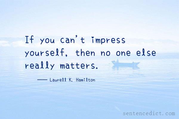Good sentence's beautiful picture_If you can't impress yourself, then no one else really matters.