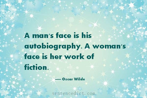 Good sentence's beautiful picture_A man's face is his autobiography. A woman's face is her work of fiction.