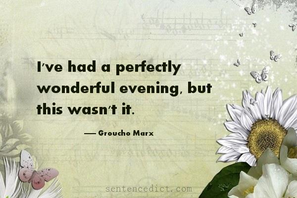 Good sentence's beautiful picture_I've had a perfectly wonderful evening, but this wasn't it.