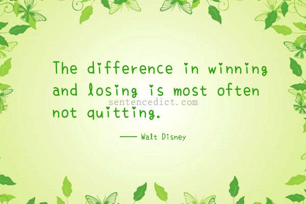 Good sentence's beautiful picture_The difference in winning and losing is most often not quitting.