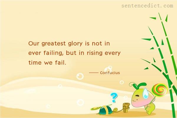 Good sentence's beautiful picture_Our greatest glory is not in ever failing, but in rising every time we fail.