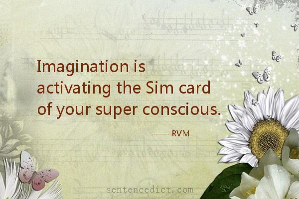 Good sentence's beautiful picture_Imagination is activating the Sim card of your super conscious.