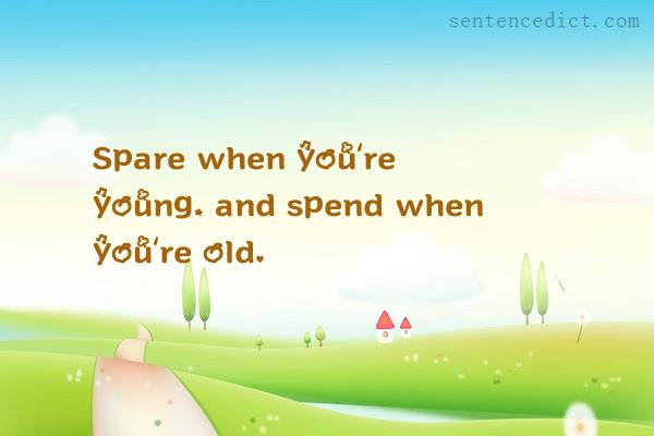 Good sentence's beautiful picture_Spare when you’re young, and spend when you’re old.