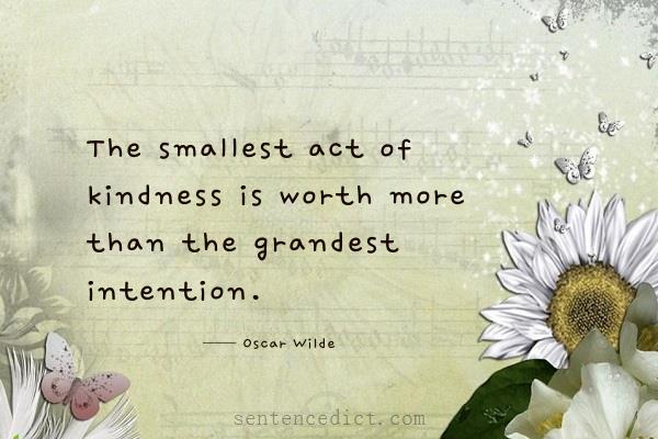 Good sentence's beautiful picture_The smallest act of kindness is worth more than the grandest intention.