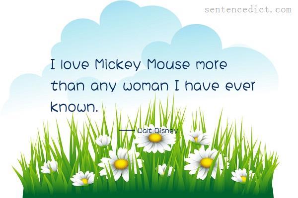 Good sentence's beautiful picture_I love Mickey Mouse more than any woman I have ever known.