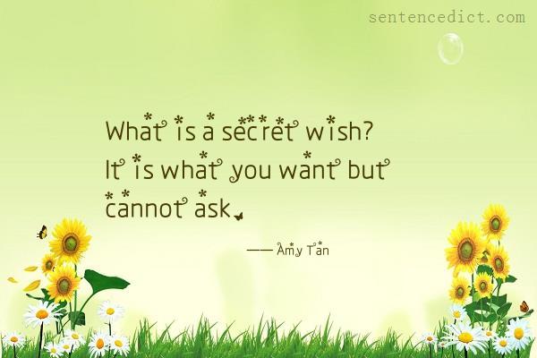 Good sentence's beautiful picture_What is a secret wish? It is what you want but cannot ask.