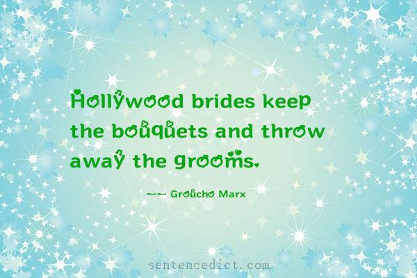 Good sentence's beautiful picture_Hollywood brides keep the bouquets and throw away the grooms.