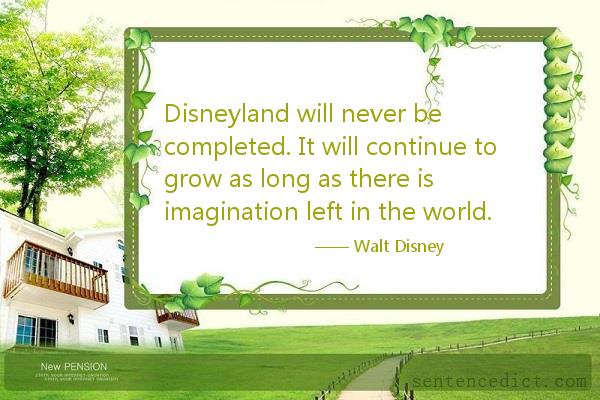 Good sentence's beautiful picture_Disneyland will never be completed. It will continue to grow as long as there is imagination left in the world.