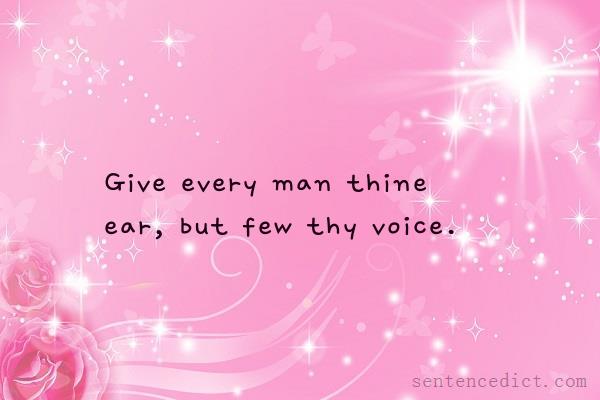 Good sentence's beautiful picture_Give every man thine ear, but few thy voice.