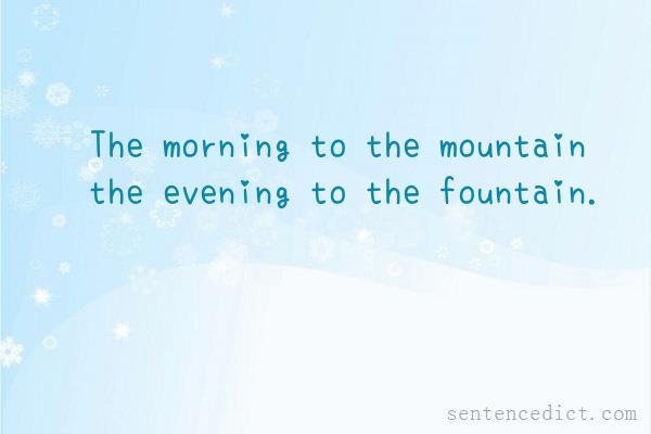 Good sentence's beautiful picture_The morning to the mountain the evening to the fountain.