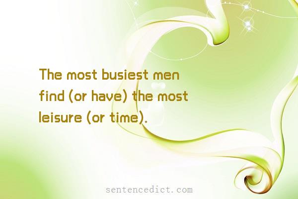 Good sentence's beautiful picture_The most busiest men find (or have) the most leisure (or time).
