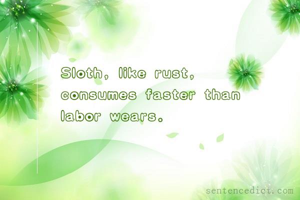 Good sentence's beautiful picture_Sloth, like rust, consumes faster than labor wears.