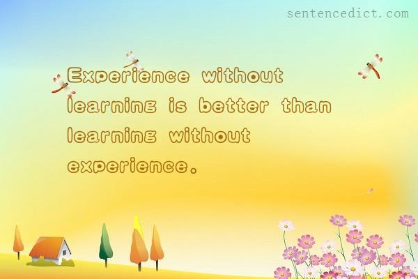 Good sentence's beautiful picture_Experience without learning is better than learning without experience.