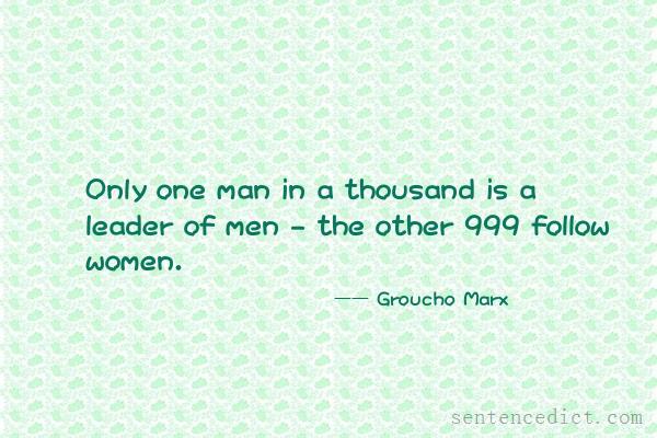 Good sentence's beautiful picture_Only one man in a thousand is a leader of men - the other 999 follow women.