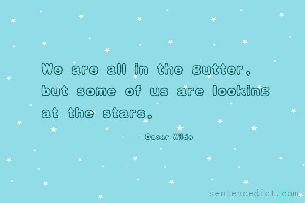 Good sentence's beautiful picture_We are all in the gutter, but some of us are looking at the stars.