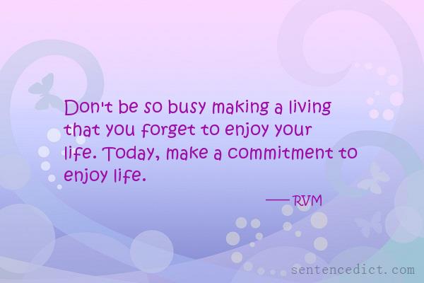 Good sentence's beautiful picture_Don't be so busy making a living that you forget to enjoy your life. Today, make a commitment to enjoy life.