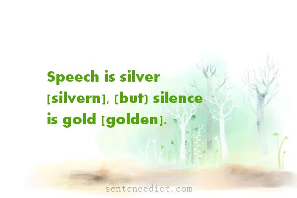 Good sentence's beautiful picture_Speech is silver [silvern], (but) silence is gold [golden].