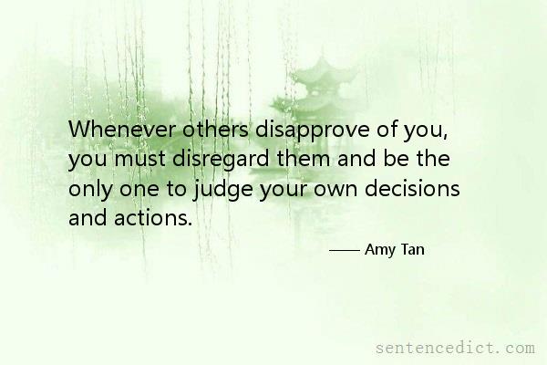 Good sentence's beautiful picture_Whenever others disapprove of you, you must disregard them and be the only one to judge your own decisions and actions.