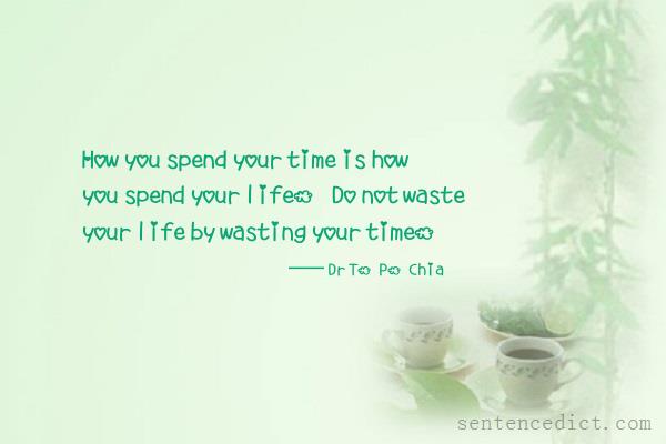 Good sentence's beautiful picture_How you spend your time is how you spend your life. Do not waste your life by wasting your time.