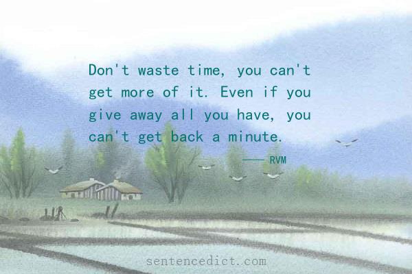 Good sentence's beautiful picture_Don't waste time, you can't get more of it. Even if you give away all you have, you can't get back a minute.