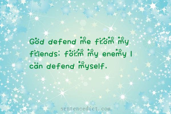 Good sentence's beautiful picture_God defend me from my friends; form my enemy I can defend myself.