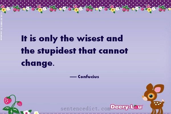 Good sentence's beautiful picture_It is only the wisest and the stupidest that cannot change.