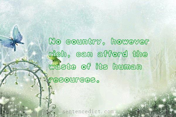 Good sentence's beautiful picture_No country, however rich, can afford the waste of its human resources.