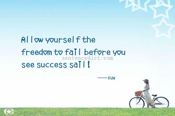 Good sentence's beautiful picture_Allow yourself the freedom to fail before you see success sail!