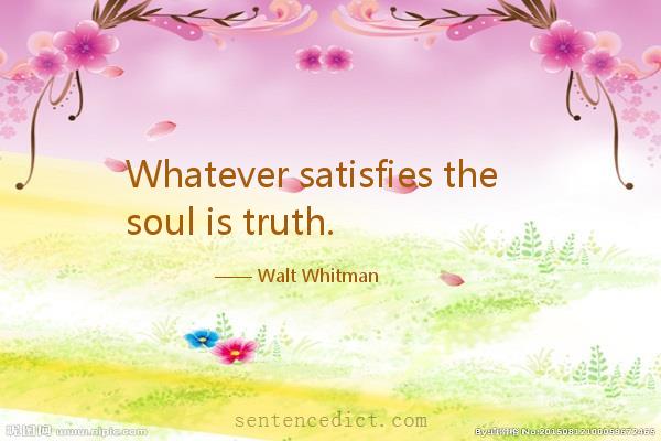 Good sentence's beautiful picture_Whatever satisfies the soul is truth.