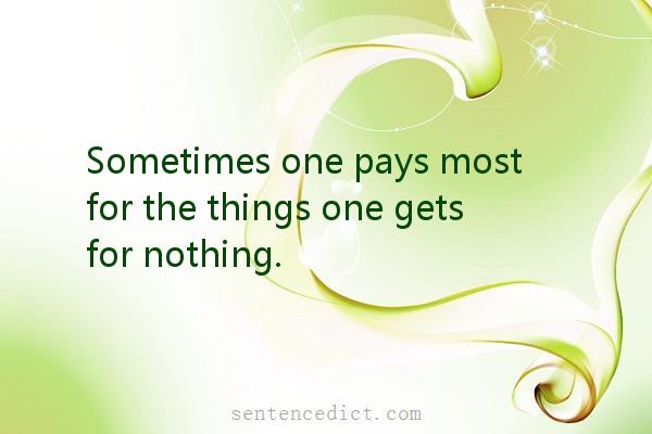 Good sentence's beautiful picture_Sometimes one pays most for the things one gets for nothing.