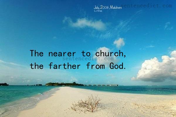 Good sentence's beautiful picture_The nearer to church, the farther from God.